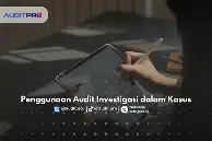 Mencegah Fraud dengan Audit Investigasi: Studi Kasus & Tips Praktis